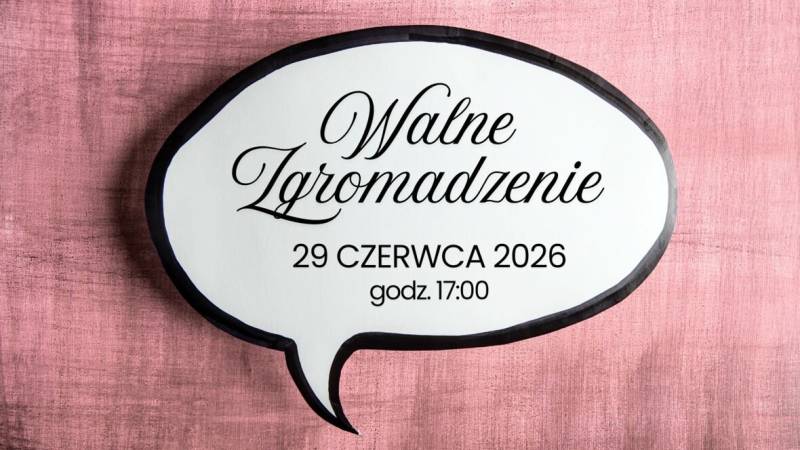 WALNE ZGROMADZENIE - zawiadomienie i porządek obrad